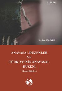 Anayasal Düzenler ve Türkiye'nin Anayasal Düzeni (Temel Bilgiler)