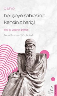 Osho / Her Şeye Sahipsiniz Kendiniz Hariç! / Yeni Bir Yaşamın Anahtarı