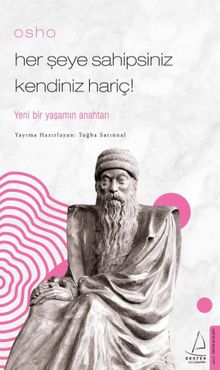 Osho / Her Şeye Sahipsiniz Kendiniz Hariç! / Yeni Bir Yaşamın Anahtarı