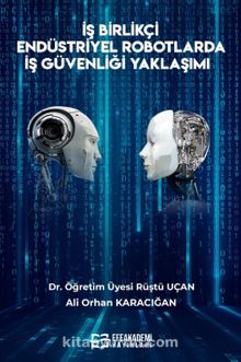 İş Birlikçi Endüstriyel Robotlarda İş Güvenliği Yaklaşımı - Rüştü Uçan