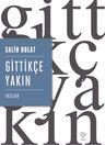 Gittikçe Yakın