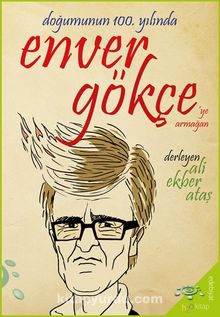 Doğumunun 100. Yılında Enver Gökçe’ye Armağan - Bilinmeyen Yazar