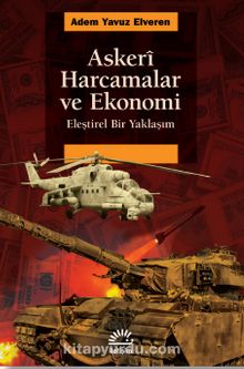 Askeri Harcamalar ve Ekonomi & Eleştirel Bir Yaklaşım - Adem Yavuz Elveren