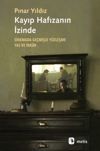 Kayıp Hafızanın İzinde & Sinemada Geçmişle Yüzleşme, Yas ve İnkar
