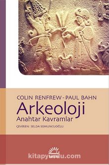 Arkeoloji & Anahtar Kavramlar - Paul Bahn
