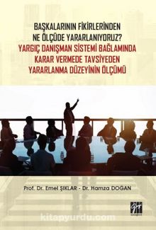 Başkalarının Fikirlerinden Ne Ölçüde Yararlanıyoruz? Yargıç Danışman Sistemi Bağlamında Karar Vermede Tavsiyeden Yararlanma Düzeyinin Ölçümü - Prof. Dr. Emel Şıklar