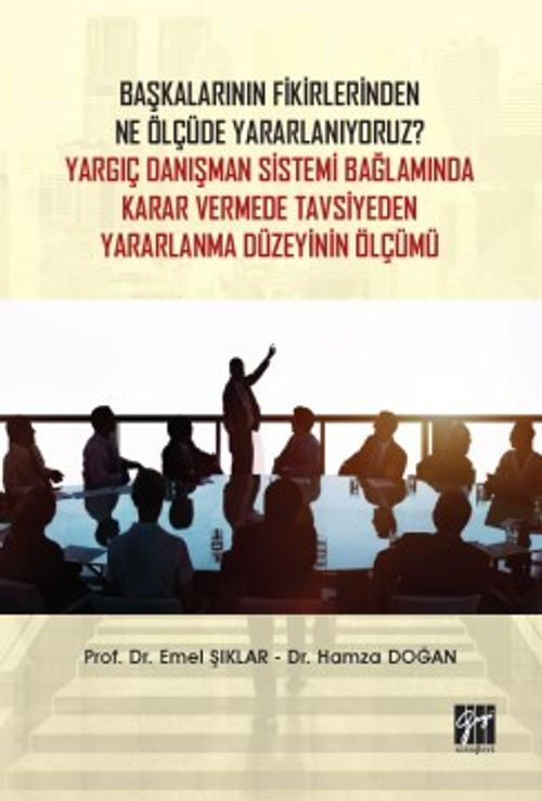 Başkalarının Fikirlerinden Ne Ölçüde Yararlanıyoruz? Yargıç Danışman Sistemi Bağlamında Karar Vermede Tavsiyeden Yararlanma Düzeyinin Ölçümü