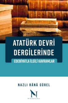 Atatürk Devri Dergilerinde Edebiyatla İlgili Kavramlar - Nazlı Rana Gürel