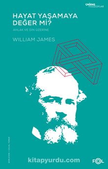 Hayat Yaşamaya Değer mi? & Ahlak ve Din Üzerine - William James