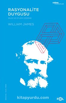 Rasyonalite Duygusu & Bilgi ve Eylem Üzerine - William James