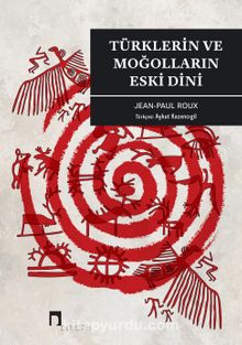 Türklerin ve Moğolların Eski Dini - Jean Paul Roux