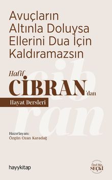 Avuçların Altınla Doluysa Ellerini Dua İçin Kaldıramazsın & Halil Cibran'dan Hayat Dersleri 