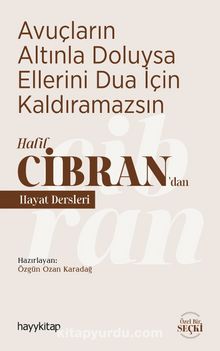 Avuçların Altınla Doluysa Ellerini Dua İçin Kaldıramazsın & Halil Cibran’dan Hayat Dersleri - Bilinmeyen Yazar