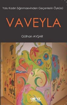 Vaveyla & Yolu Kadın Sığınmaevinden Geçenlerin Öyküsü