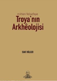 Mitten Felsefeye Troya’nın Arkhéolojisi