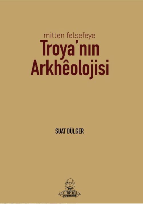Mitten Felsefeye Troya'nın Arkhéolojisi