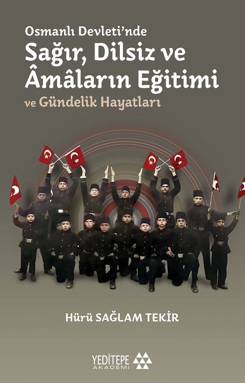 Osmanlı Devleti'nde Sağır, Dilsiz ve Âmaların Eğitimi  ve Gündelik Hayatları