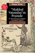 Makbul Vatandaşın Peşinde & II. Meşrutiyet'ten Bugüne Vatandaşlık Eğitimi