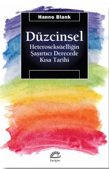 Düzcinsel & Heteroseksüelliğin Şaşırtıcı Derecede Kısa Tarihi - Hanne Blank