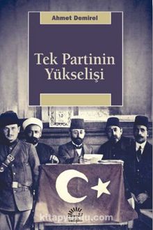 Tek Partinin Yükselişi - Ahmet Demirel