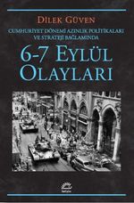 6-7 Eylül Olayları / Cumhuriyet Dönemi Azınlık Politikaları ve Stratejileri Bağlamında
