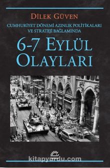 6-7 Eylül Olayları / Cumhuriyet Dönemi Azınlık Politikaları ve Stratejileri Bağlamında - Dilek Güven