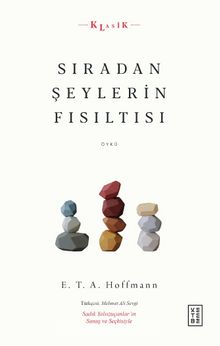 Sıradan Şeylerin Fısıltısı - E.T. A. Hoffmann