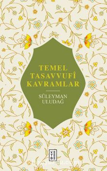 Temel Tasavvufî Kavramlar - Prof. Dr. Süleyman Uludağ