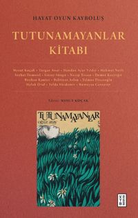 Hayat Oyun Kayboluş: Tutunamayanlar Kitabı