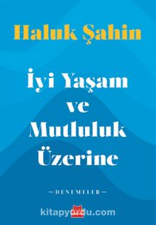 İyi Yaşam ve Mutluluk Üzerine - Haluk Şahin