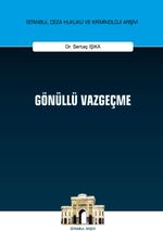 Gönüllü Vazgeçme İstanbul Ceza Hukuku ve Kriminoloji Arşivi Yayın No: 34