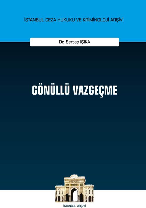 Gönüllü Vazgeçme İstanbul Ceza Hukuku ve Kriminoloji Arşivi Yayın No: 34
