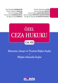 Özel Ceza Hukuku Cilt VIII - Ekonomi, Sanayi ve Ticarete İlişkin Suçlar ve Bilişim Alanındaki Suçlar (TCK m. 235 - 246)