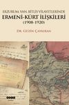 Erzurum, Van, Bitlis Vilayetlerinde Ermeni-K&uuml;rt İlişkileri (1908-1920)