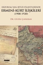 Erzurum, Van, Bitlis Vilayetlerinde Ermeni-Kürt İlişkileri (1908-1920)