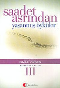 Saadet Asrından Yaşanmış Öyküler 3