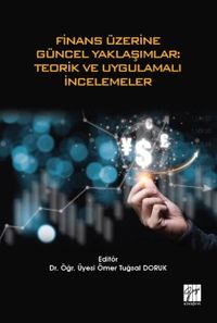 Finans Üzerine Güncel Yaklaşımlar: Teorik ve Uygulamalı İncelemeler 