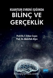 Kuantum Evreni Işığında Bilinç ve Gerçeklik - Kolektif