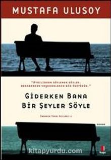 Giderken Bana Bir Şeyler Söyle - Mustafa Ulusoy