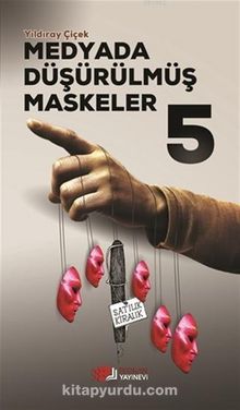 Medyada Düşürülmüş Maskeler - Yıldıray Çiçek