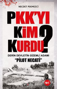 PKK'yı Kim Kurdu? & Derin Devletin Gizemli Adamı Pilot Necati - Necdet Pekmezci