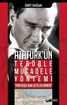 Atatürk'ün Terörle Mücadele Yöntemi & Pontusçu Rum Çeteler Örneği - Ümit Doğan