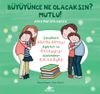 B&uuml;y&uuml;y&uuml;nce Ne Olacaksın? Mutlu! (Ciltli)