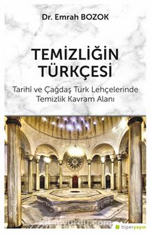 Temizliğin Türkçesi & Tarihi ve Çağdaş Türk Lehçelerinde Temizlik Kavram Alanı
