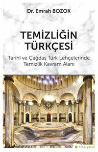 Temizliğin Türkçesi & Tarihi ve Çağdaş Türk Lehçelerinde Temizlik Kavram Alanı