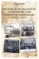 Yolsuzluk ve Ususüzlük Olaylarının Türk Siyasetine Yansımaları (1923-1950)