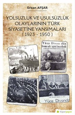 Yolsuzluk ve Ususüzlük Olaylarının Türk Siyasetine Yansımaları (1923-1950)