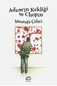 Adem'in Kekliği ve Chopin - Mustafa Çiftci