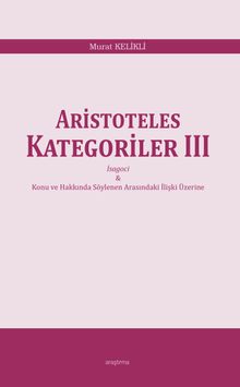 Aristoteles Kategoriler III & İsagoci - Konu ve Hakkında Söylenen Arasındaki İlişki Üzerine