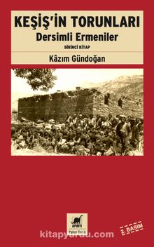 Keşiş'in Torunları & Dersimli Ermeniler (Birinci Kitap) - Kazım Gündoğan